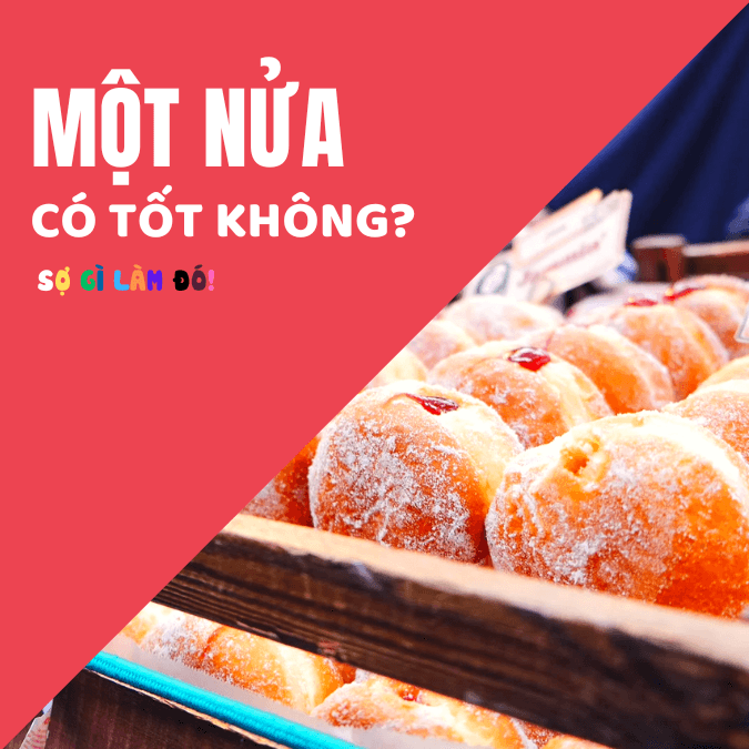 Một Nửa Có Tốt Không?
