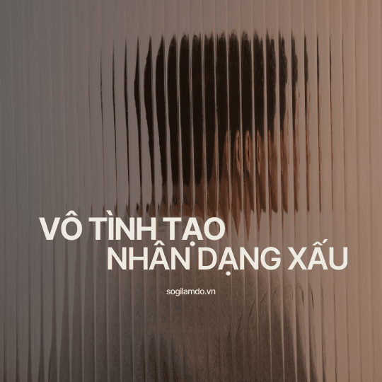 Vô Tình Tạo Nhân Dạng Xấu