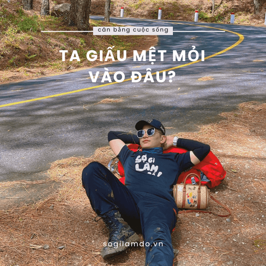 Ta Giấu Mệt Mỏi Vào Đâu?