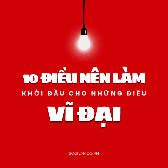 10 Điều nên làm để khởi đầu cho những điều vĩ đại!