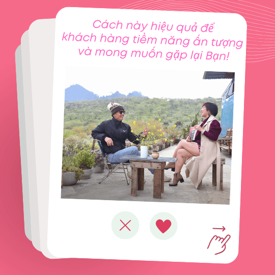 Cách này hiệu quả để khách hàng tiềm năng ấn tượng và mong muốn gặp lại Bạn!