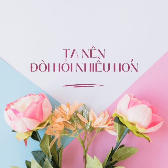 Ta Nên Đòi Hỏi Nhiều Hơn!