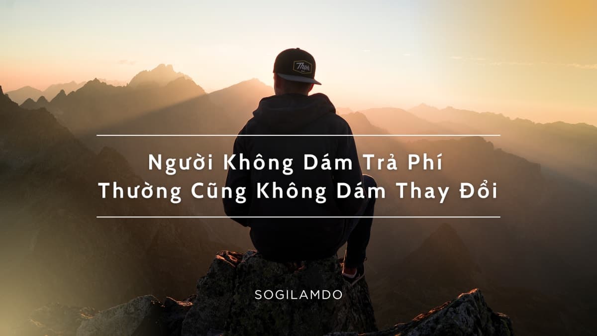 Người Không Dám Trả Phí Thường Cũng Không Dám Thay Đổi
