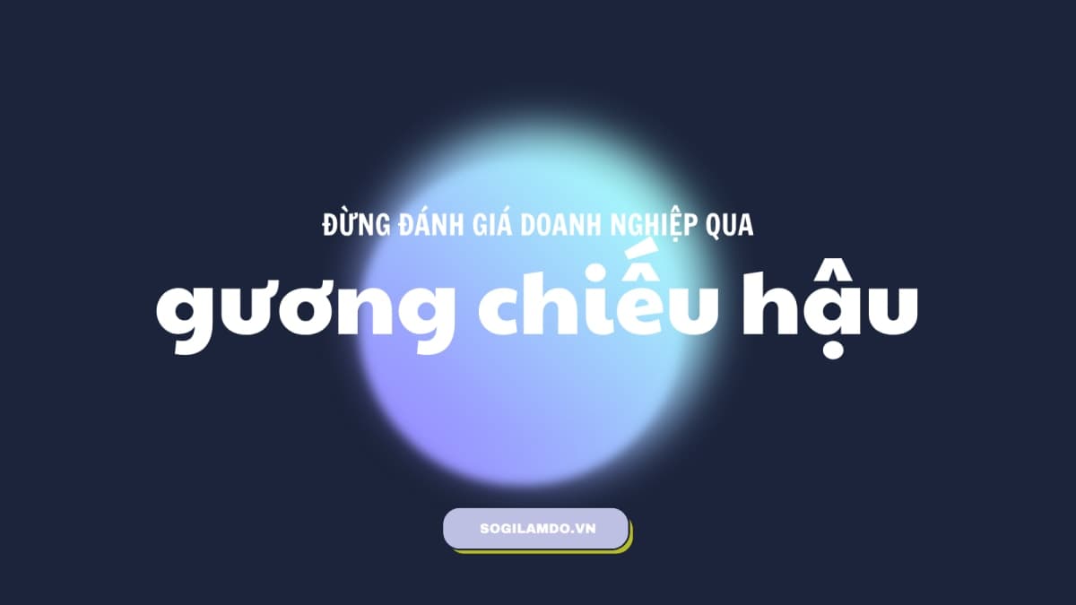 Đừng Đánh Giá Doanh Nghiệp Qua Gương Chiếu Hậu