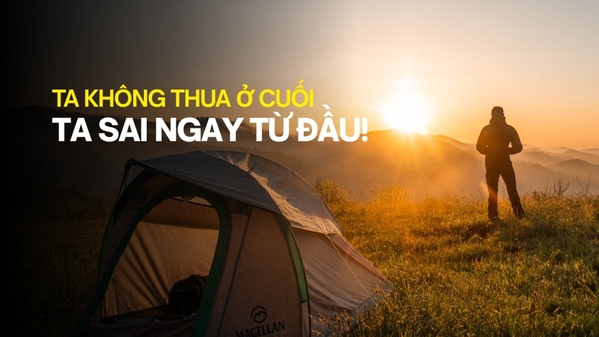 "TA KHÔNG THUA Ở CUỐI — TA SAI NGAY TỪ ĐẦU