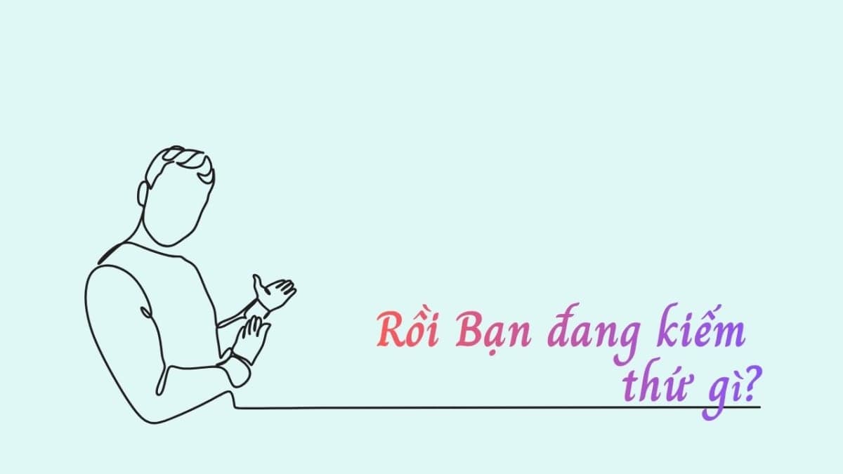 Rồi Bạn Đang Kiếm Thứ Gì?