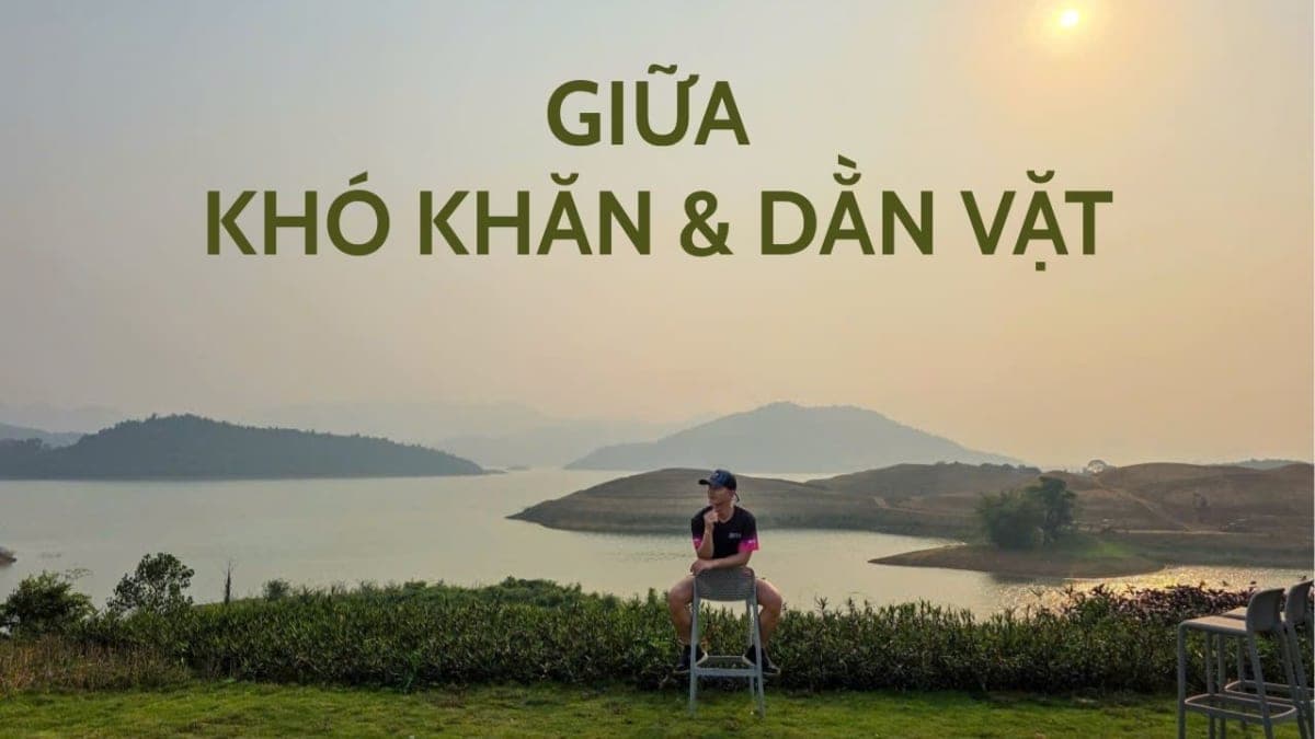 Giữa KHÓ KHĂN & DẰN VẶT